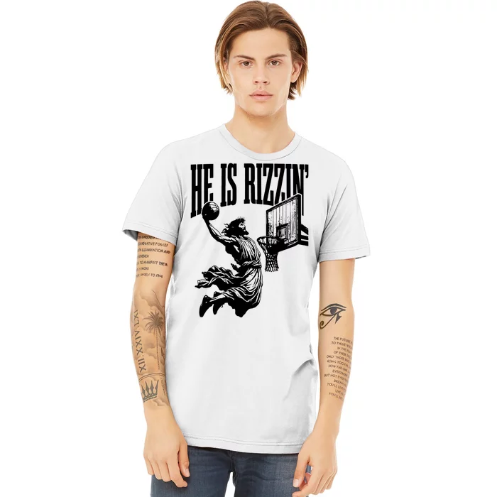 He Is Rizzin Funny Jesus Basketball Premium T-Shirt