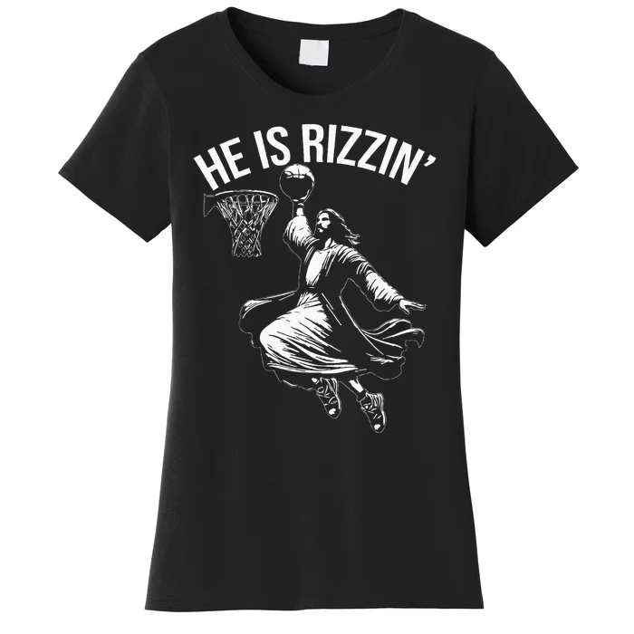 He Is Rizzin Funny Jesus Christ Basketball Player Dunking Women's T-Shirt