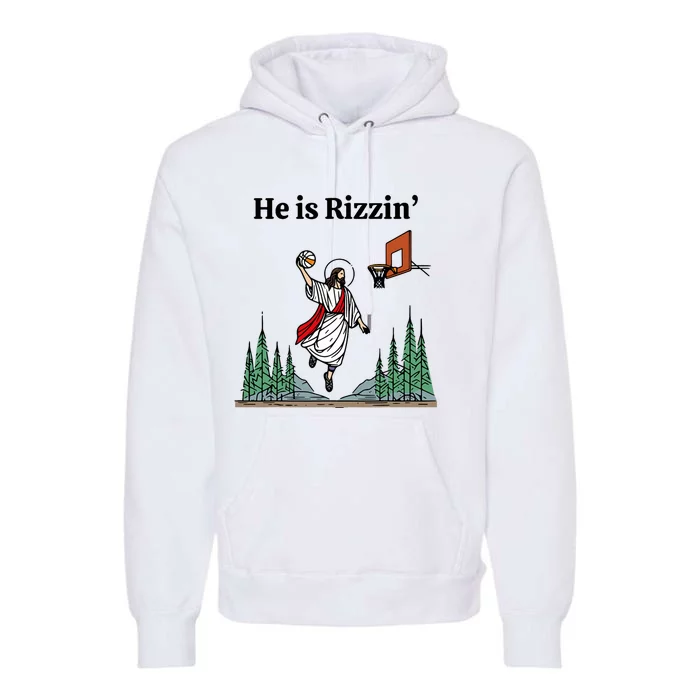 He Is Rizzin Funny Easter Day Jesus Playing Basketball Premium Hoodie