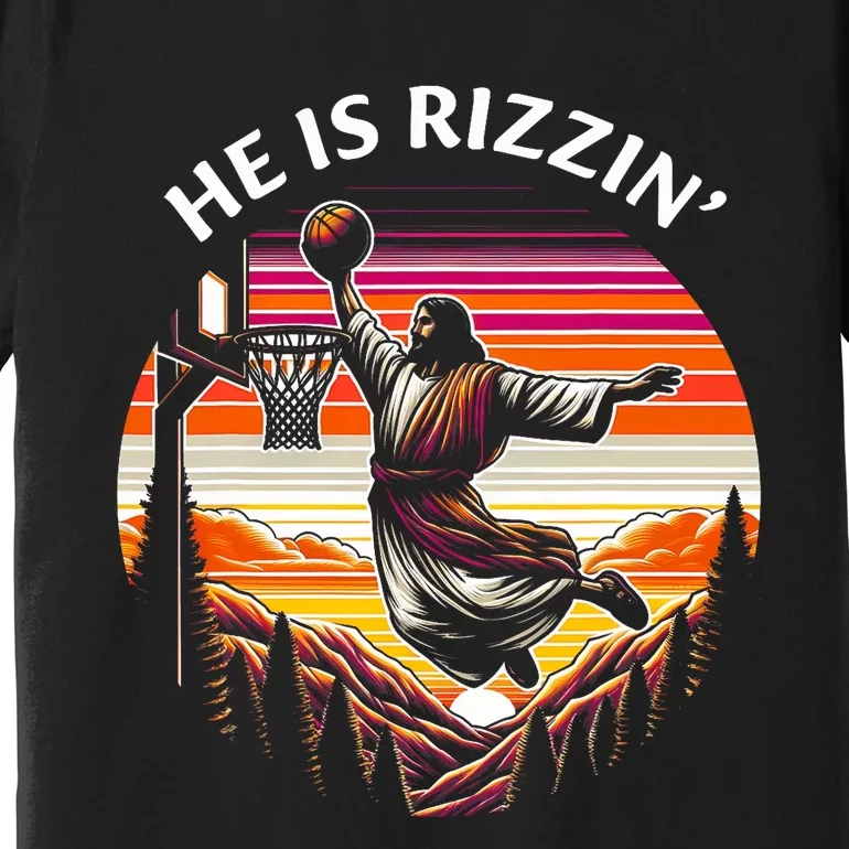 He Is Rizzin Jesus Basketball Easter Christian Premium T-Shirt