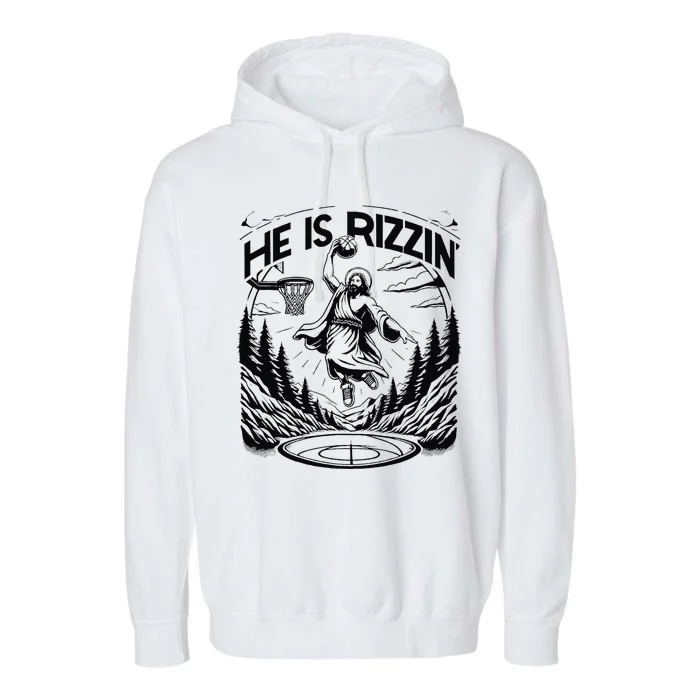 He Is Rizzin Funny Basketball Christian Religious Gift Garment-Dyed Fleece Hoodie