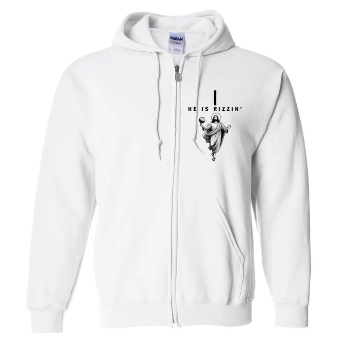 He Is Rizzin Easter Jesus Basketball Christian Religious Full Zip Hoodie