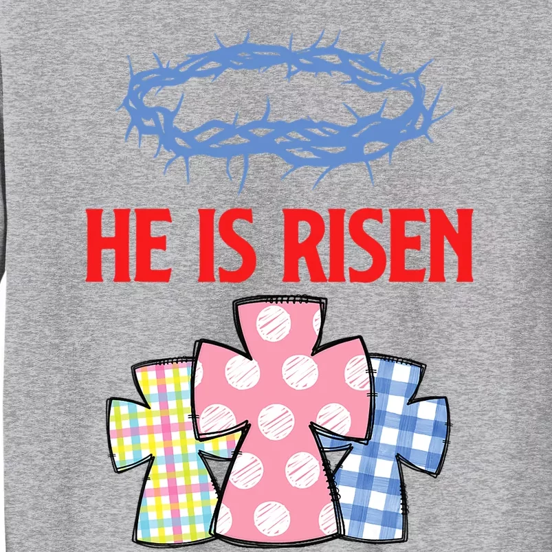 He Is Risen Jesus Christ Resurrection Happy Easter Day Tall Sweatshirt