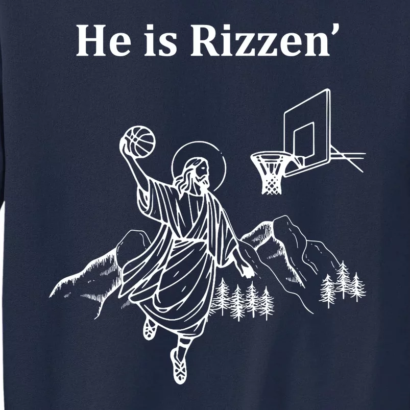 He Is Rizzen Jesus Christ He Has Risen Basketball Dunking Tall Sweatshirt