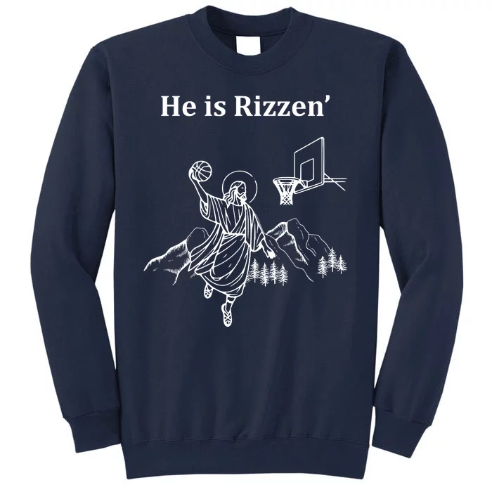 He Is Rizzen Jesus Christ He Has Risen Basketball Dunking Tall Sweatshirt