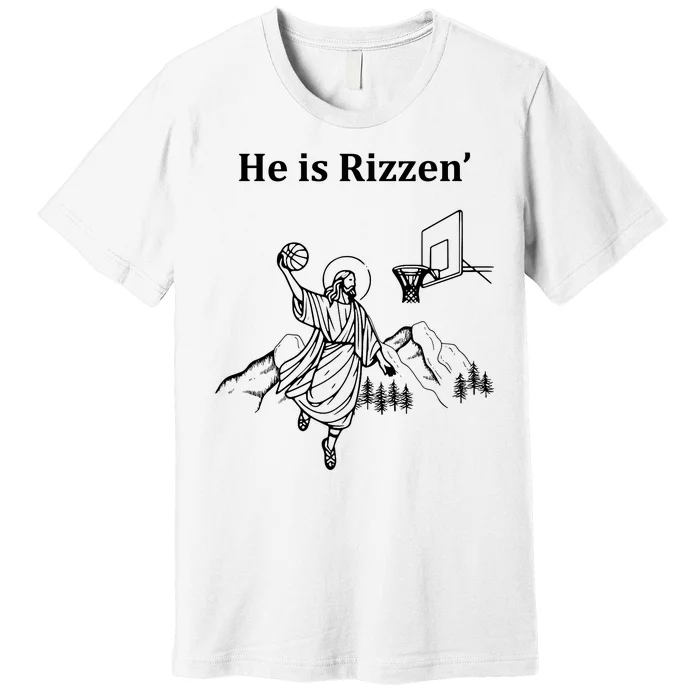 He Is Rizzen Jesus Christ He Has Risen Basketball Dunking Premium T-Shirt