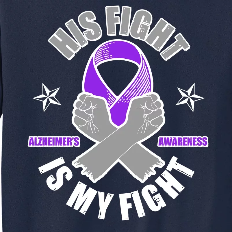 His Fight Is My Fight Alzheimer's Awareness Tall Sweatshirt