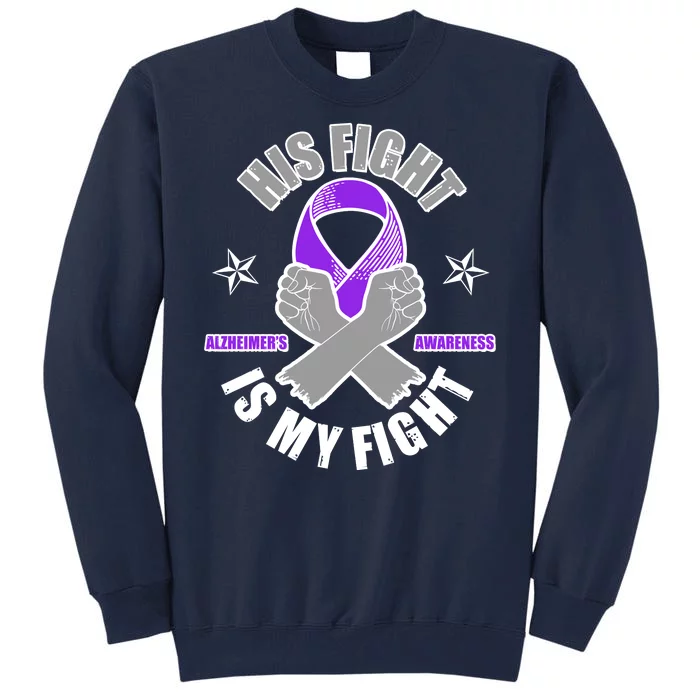 His Fight Is My Fight Alzheimer's Awareness Tall Sweatshirt