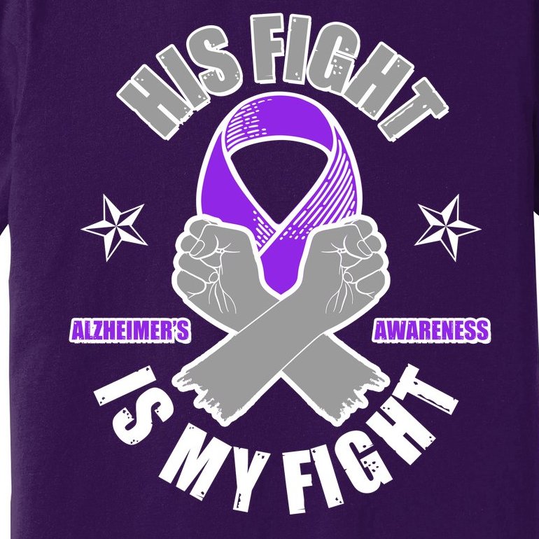 His Fight Is My Fight Alzheimer's Awareness Premium T-Shirt