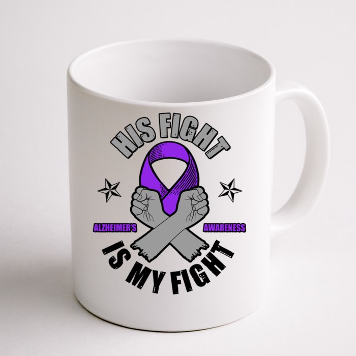 His Fight Is My Fight Alzheimer's Awareness Front & Back Coffee Mug