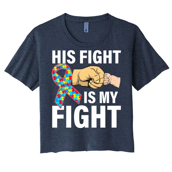 His Fight Is My Fight Autism Awareness Women's Crop Top Tee