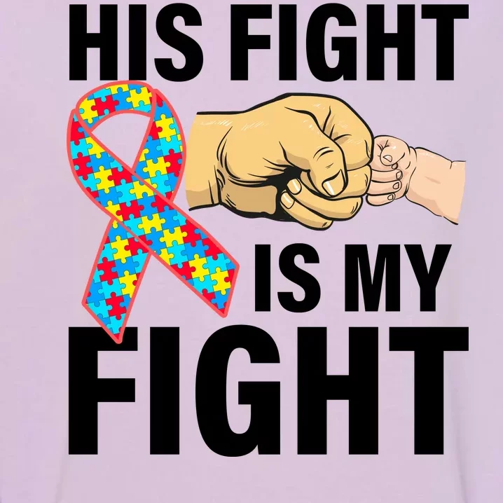 His Fight Is My Fight Autism Awareness Garment-Dyed Sweatshirt