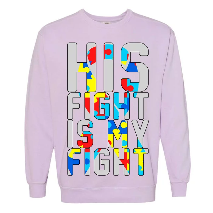 His Fight Is My Fight Autism Awareness Ribbon Garment-Dyed Sweatshirt