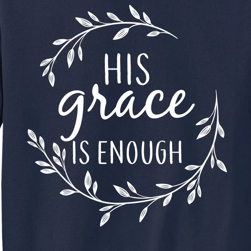 His Grace Is Enough Tall Sweatshirt