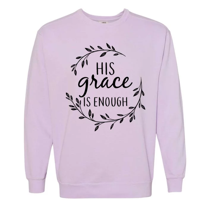 His Grace Is Enough Garment-Dyed Sweatshirt