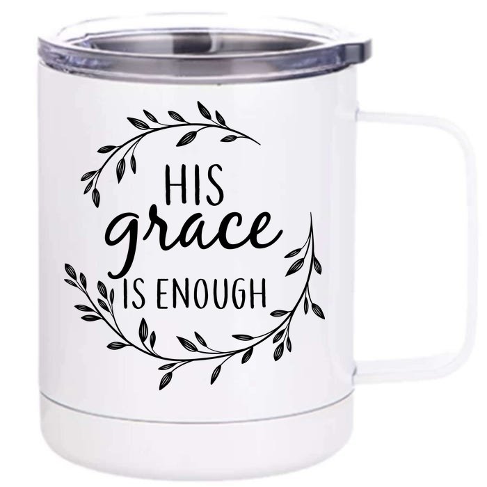 His Grace Is Enough Front & Back 12oz Stainless Steel Tumbler Cup