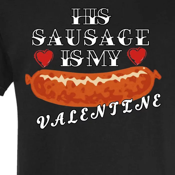 HIs Sausage Is My Valentine Dirty Offensive Garment-Dyed Heavyweight T-Shirt