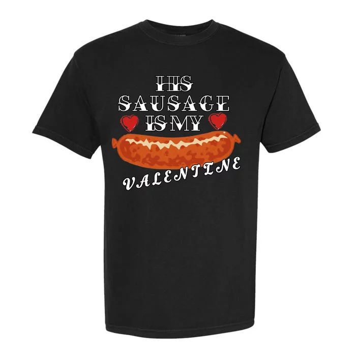 HIs Sausage Is My Valentine Dirty Offensive Garment-Dyed Heavyweight T-Shirt