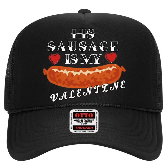 HIs Sausage Is My Valentine Dirty Offensive High Crown Mesh Trucker Hat