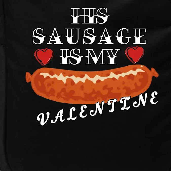 HIs Sausage Is My Valentine Dirty Offensive Impact Tech Backpack