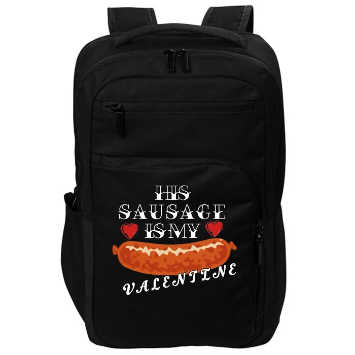 HIs Sausage Is My Valentine Dirty Offensive Impact Tech Backpack