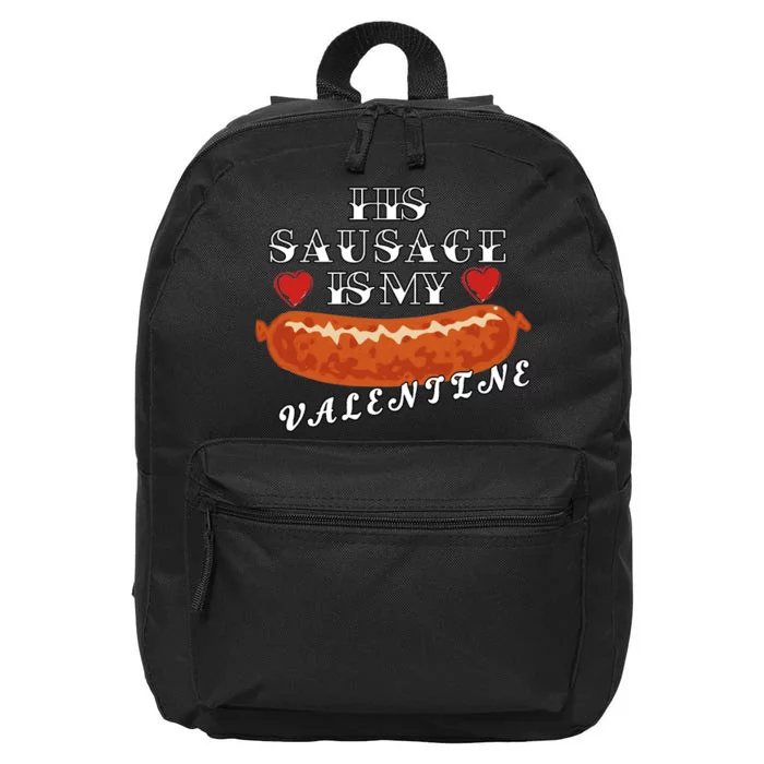 HIs Sausage Is My Valentine Dirty Offensive 16 in Basic Backpack