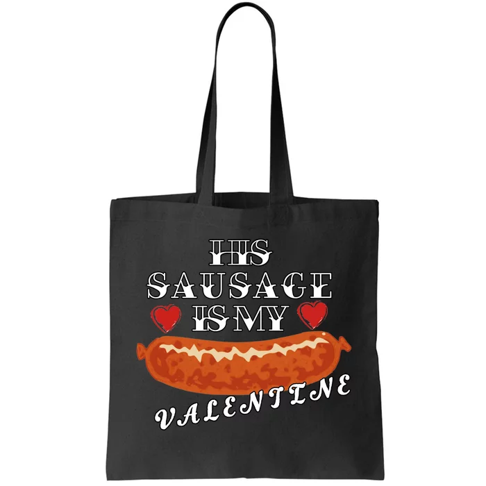 HIs Sausage Is My Valentine Dirty Offensive Tote Bag