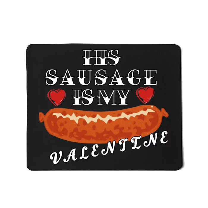 HIs Sausage Is My Valentine Dirty Offensive Mousepad