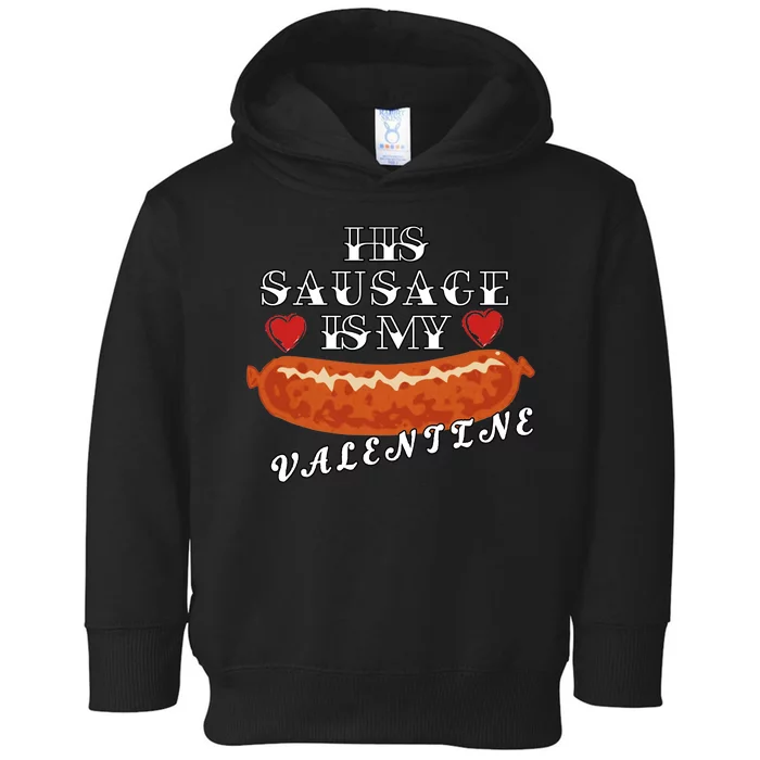 HIs Sausage Is My Valentine Dirty Offensive Toddler Hoodie