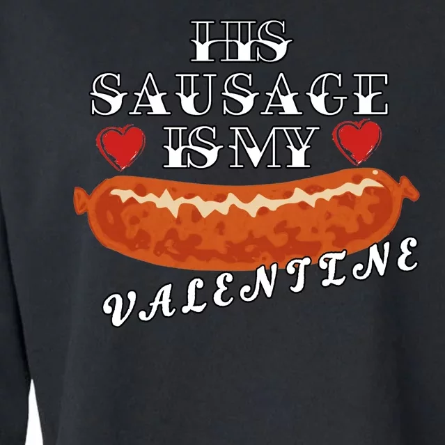 HIs Sausage Is My Valentine Dirty Offensive Cropped Pullover Crew