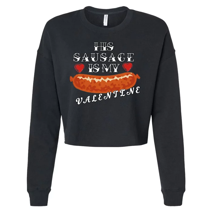 HIs Sausage Is My Valentine Dirty Offensive Cropped Pullover Crew