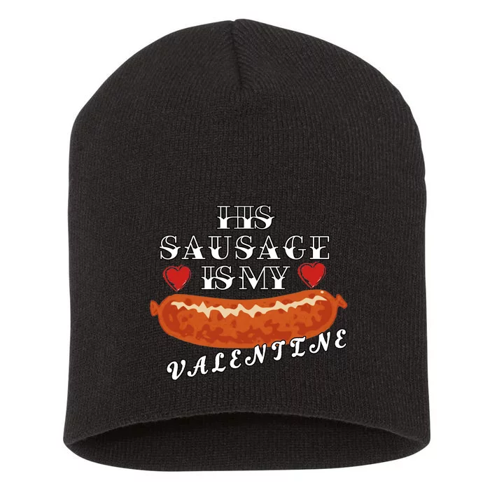 HIs Sausage Is My Valentine Dirty Offensive Short Acrylic Beanie