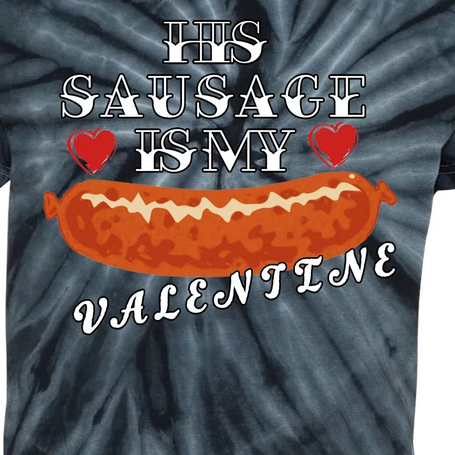 HIs Sausage Is My Valentine Dirty Offensive Kids Tie-Dye T-Shirt