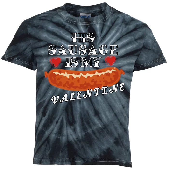 HIs Sausage Is My Valentine Dirty Offensive Kids Tie-Dye T-Shirt