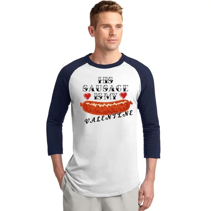 HIs Sausage Is My Valentine Dirty Offensive Baseball Sleeve Shirt