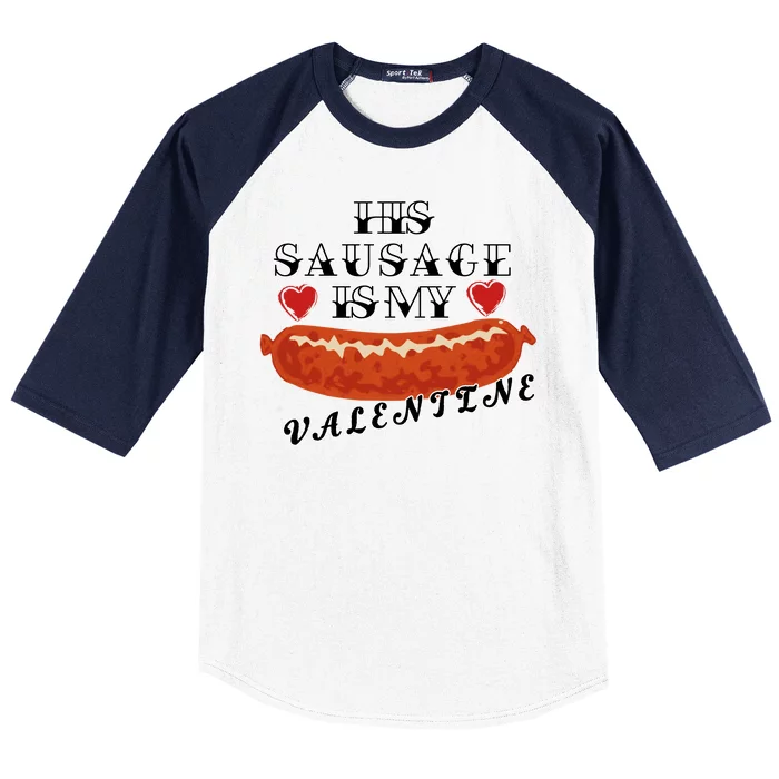 HIs Sausage Is My Valentine Dirty Offensive Baseball Sleeve Shirt