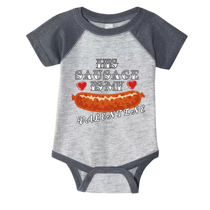 HIs Sausage Is My Valentine Dirty Offensive Infant Baby Jersey Bodysuit