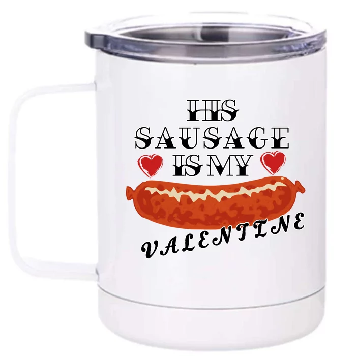 HIs Sausage Is My Valentine Dirty Offensive Front & Back 12oz Stainless Steel Tumbler Cup