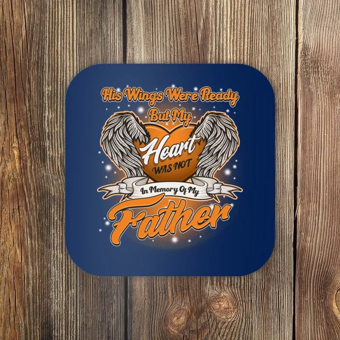 His Wings Were Ready But My Heart Was Not In Memory of My Father Coaster