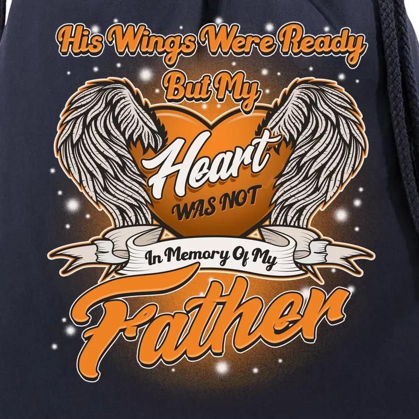 His Wings Were Ready But My Heart Was Not In Memory of My Father Drawstring Bag