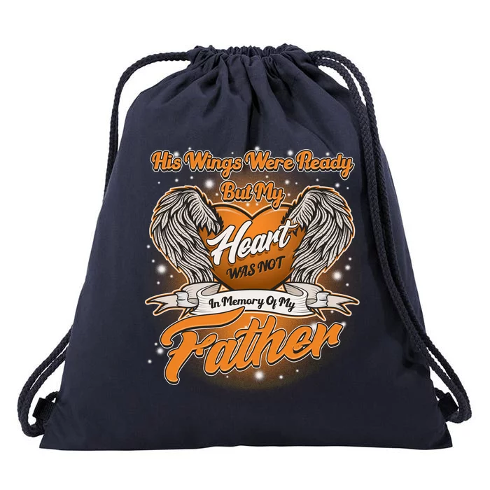 His Wings Were Ready But My Heart Was Not In Memory of My Father Drawstring Bag