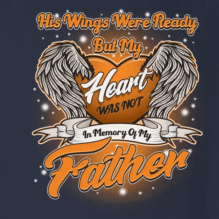 His Wings Were Ready But My Heart Was Not In Memory of My Father Toddler Long Sleeve Shirt