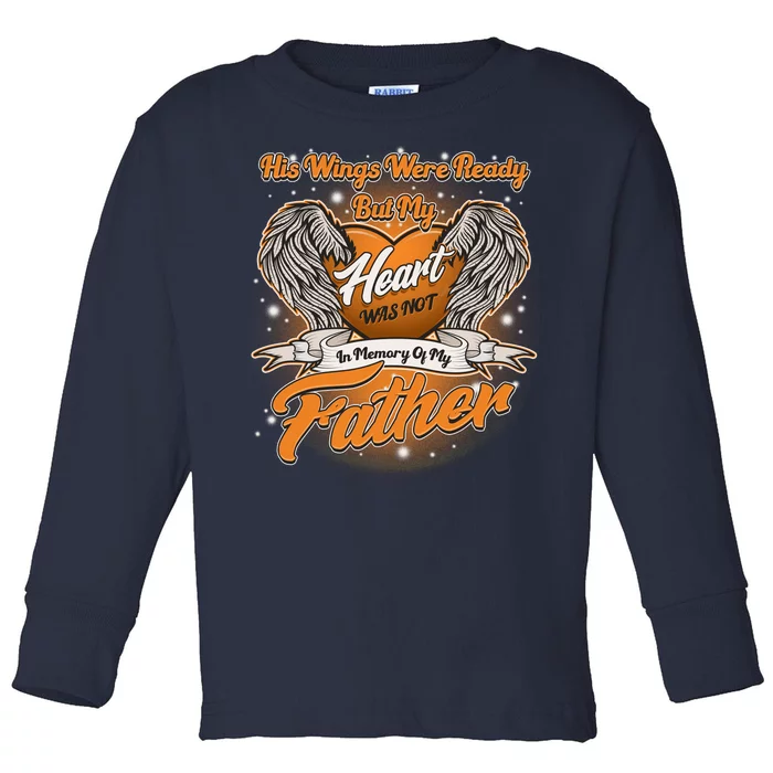 His Wings Were Ready But My Heart Was Not In Memory of My Father Toddler Long Sleeve Shirt