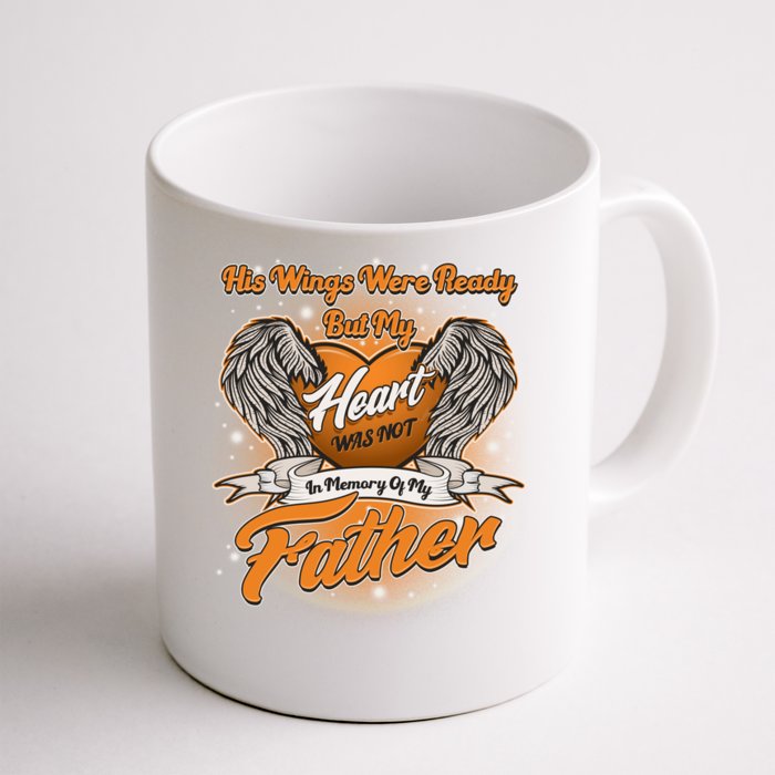 His Wings Were Ready But My Heart Was Not In Memory of My Father Front & Back Coffee Mug