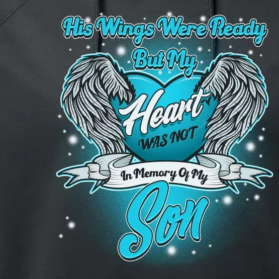 His Wings Were Ready But My Heart Was Not In Memory of My Son Performance Fleece Hoodie