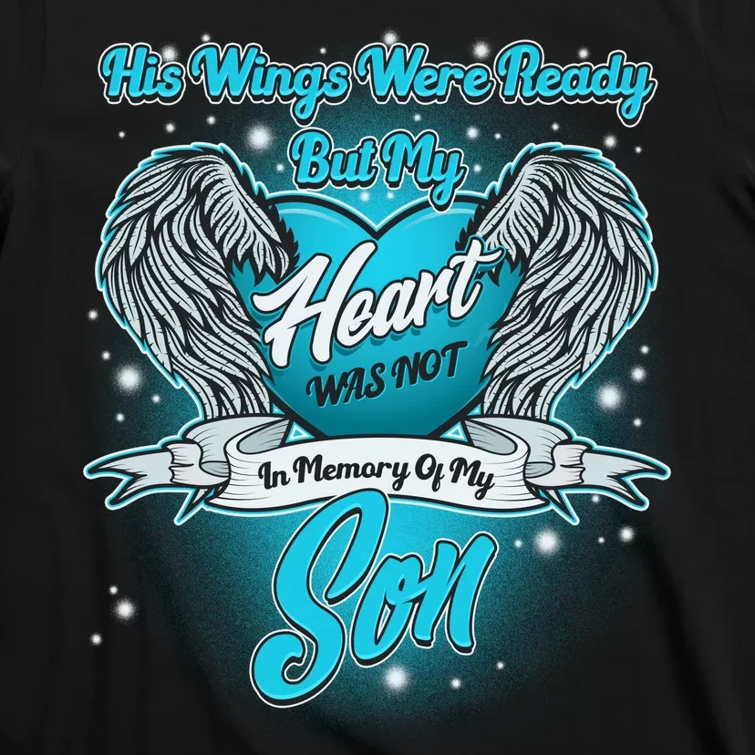 His Wings Were Ready But My Heart Was Not In Memory of My Son T-Shirt