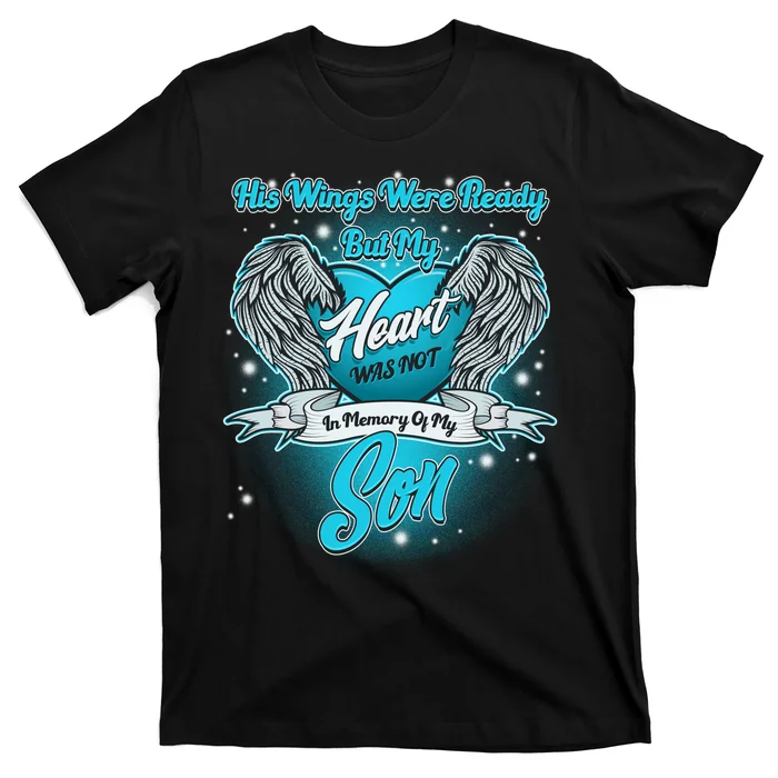 His Wings Were Ready But My Heart Was Not In Memory of My Son T-Shirt