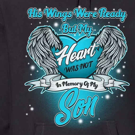 His Wings Were Ready But My Heart Was Not In Memory of My Son Premium Hoodie