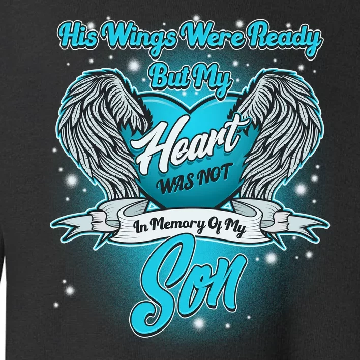 His Wings Were Ready But My Heart Was Not In Memory of My Son Toddler Sweatshirt