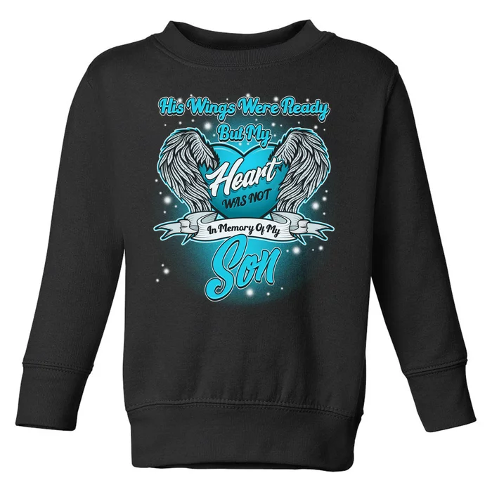 His Wings Were Ready But My Heart Was Not In Memory of My Son Toddler Sweatshirt